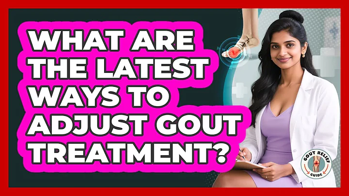 What Are The Latest Ways To Adjust Gout Treatment? - Gout Relief Guide