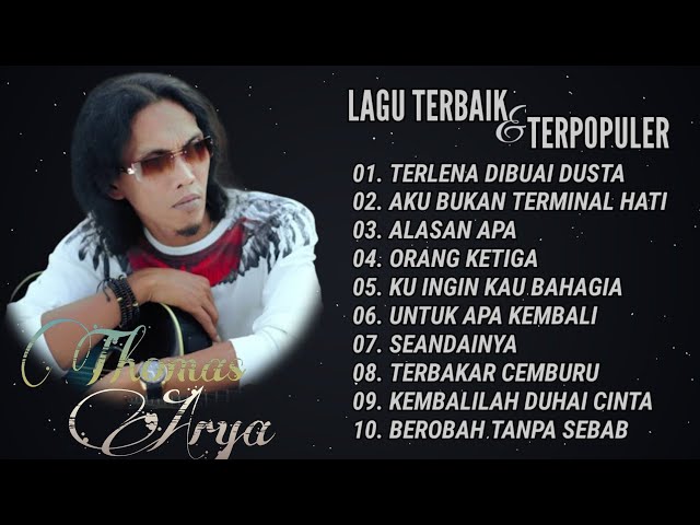 LAGU  TERBAIK & POPULER THOMAS ARYA,TERLENA DIBUAI DUSTA, AKU BUKAN TERMINAL HATI, ALASAN APA. class=