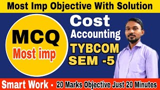 TYBCOM SEM-5 Cost Accounting Most Imp Objective Questions || MCQ Cost Accounting || Atul sir