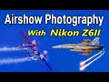 Airshow Photography with Nikon Z6II