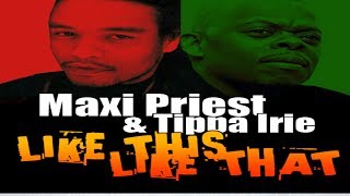 Maxi Priest &amp; Tippa Irie - Like This Like That - (Necessary Mayhem Reggae Single)-High Quality Audio