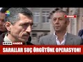 Sarallar suç örgütüne operasyon!