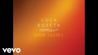 Video thumbnail of "Cuca Roseta - Amor Ladrão"