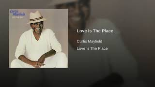 Love Is The Place ~ Curtis Mayfield