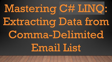 Mastering C#  LINQ: Extracting Data from Comma-Delimited Email List