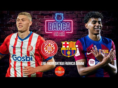 ???????? LIVE I GIRONA - FC BARCELONA ???? MATCH PREVIEW I BARÇA ON AIR FROM ANTIGA FÀBRICA DAMM ????????