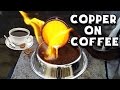 Molten Copper vs Coffee