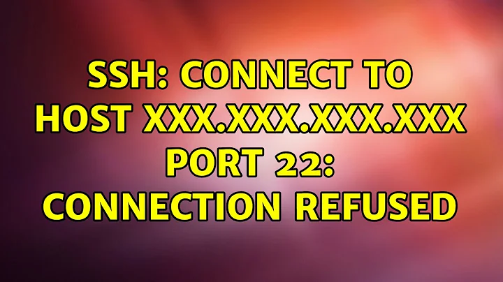 Ubuntu: ssh: connect to host xxx.xxx.xxx.xxx port 22: Connection refused