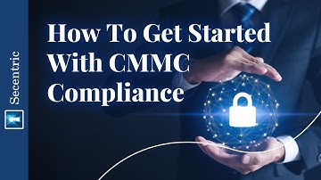 How To Get Started With CMMC Compliance