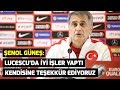 Şenol Güneş: Lucescu’da iyi işler yaptı. Kendisine teşekkür ediyoruz