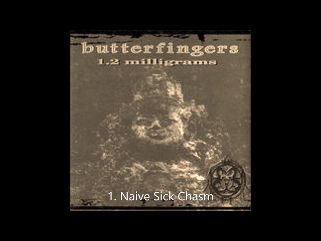 Butterfingers - Naive Sick Chasm