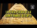 La punta PERDIDA de la gran Pirámide Egipto