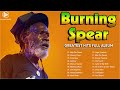 Burning Spear Greatest Hits 2023 - Burning Spear Full Album - Burning Spear Reggae Song 2023