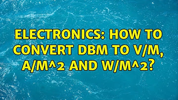 Electronics: How to convert dBm to V/m, A/m^2 and W/m^2? (3 Solutions!!)