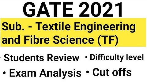 Gate 2021 Exam Analysis & Review for Textile Engineering and Fibre Science| TF | Gate 2021