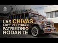 LAS CHIVAS | ARTE, CULTURA Y PATRIMONIO RODANTE