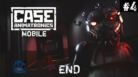 CASE : Animatronics Mobile || Gameplay part 4 END