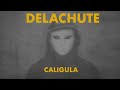 Delachute  caligula official lyric