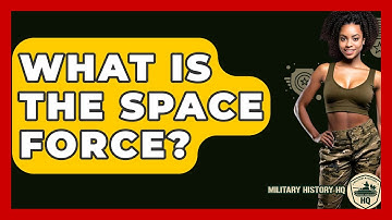 What Is The Space Force? - Military History HQ