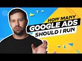 How Many Google Ads Should I Run?