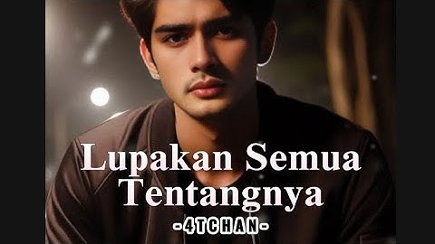 LAGU GALAU - LUPAKAN SEMUA TENTANGNYA