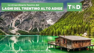 Lo straordinario fascino dei laghi del Trentino Alto Adige