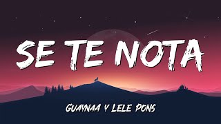 ?  Lele Pons, Guaynaa - Se Te Nota  (Letra/Lyrics)