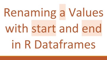 Renaming a Values with start and end in R Dataframes