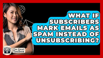 What If Subscribers Mark Emails As Spam Instead Of Unsubscribing? - TheEmailToolbox.com