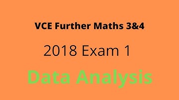 2018 VCE Further Maths Exam 1 Walkthrough - Data Analysis