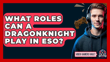What Roles Can A Dragonknight Play In ESO? - Video Gamers Vault