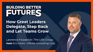 EP 45: How Great Leaders Delegate, Step Back and Let Teams Grow with Lawrence Fitzpatrick