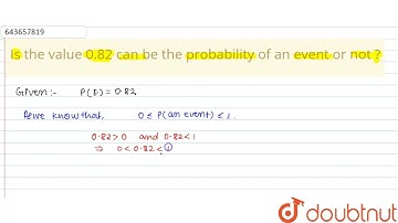 Is thevalue 0.82 can be the probability of an event or not ? | 10 | PROBABILITY | MATHS | ICSE |...