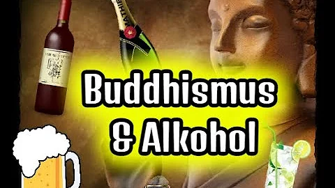 Ist im Buddhismus Alkohol erlaubt?