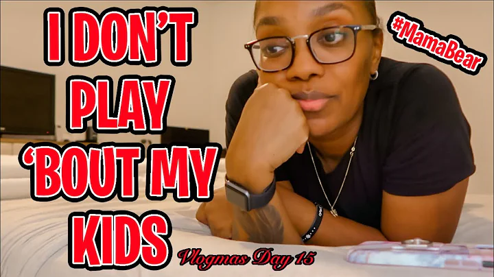 I DON'T PLAY 'BOUT MY KIDS - DAY 15 VLOGMAS