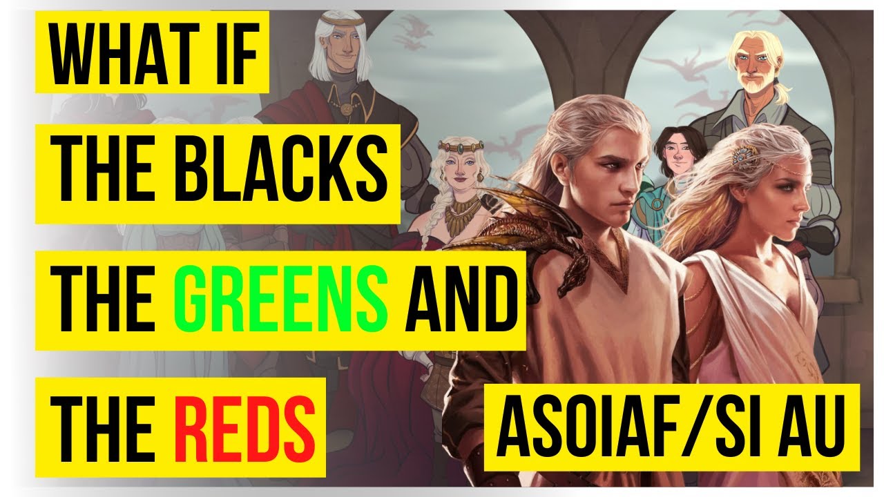 What if [ASOIAF/SI AU] The Blacks, The Greens and The Reds Game of Thrones  Fanfic chp 70 to 72 Inter - YouTube