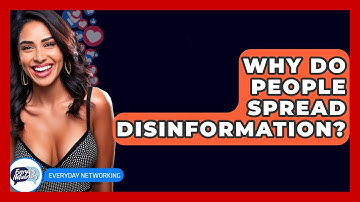 Why Do People Spread Disinformation? - Everyday-Networking