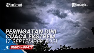 PERINGATAN DINI CUACA EKSTREM BESOK JUMAT 17 SEPTEMBER 2021