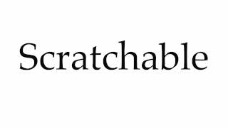 How To Pronounce Scratchable