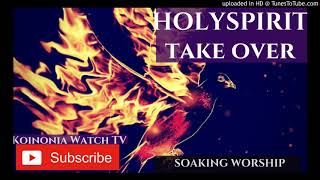 POWERFUL SOAKING WORSHIP HOLYGHOST TAKE OVER