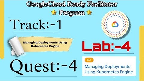 Lab=4 ||Managing Deployments Using Kubernetes Engine|| (Quest:4) (GSP053)
