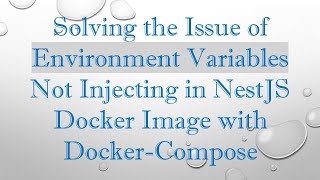 Solving the Issue of Environment Variables Not Injecting in NestJS Docker Image with Docker-Compose