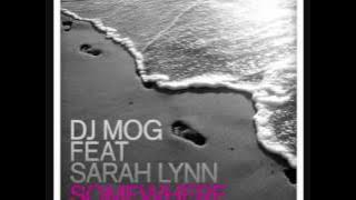 DJ Mog Feat Sarah Lynn - Somewhere (Exclusive 1st Play)