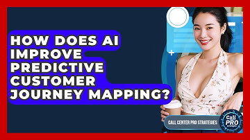 How Does AI Improve Predictive Customer Journey Mapping? - Call Center Pro Strategies