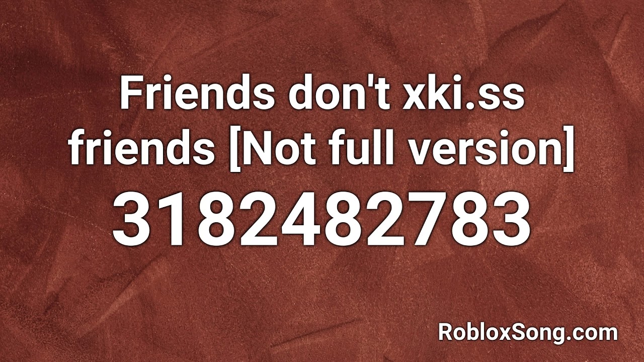 Friends Don T Xki Ss Friends Not Full Version Roblox Id Roblox Music Code Youtube - no friends roblox id cadmium