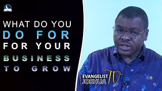 What Do You Do For Your Business To Grow I Evangelist Joshua Tv