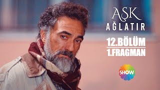 Aşk Ağlatır 12. Bölüm 1. Fragman