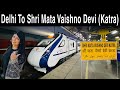 Delhi to katra by train  vande bharat train  ndls to svdk  shri mata vaishno devi katra railway s