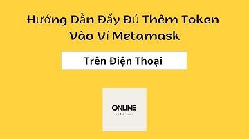 Cách Thêm Các Token Vào Ví Metamask Trên Điện Thoại
