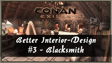 BETTER INTERIOR-DESIGN - A BUILDING & DECORATION GUIDE #3 BLACKSMITH - CONAN EXILES